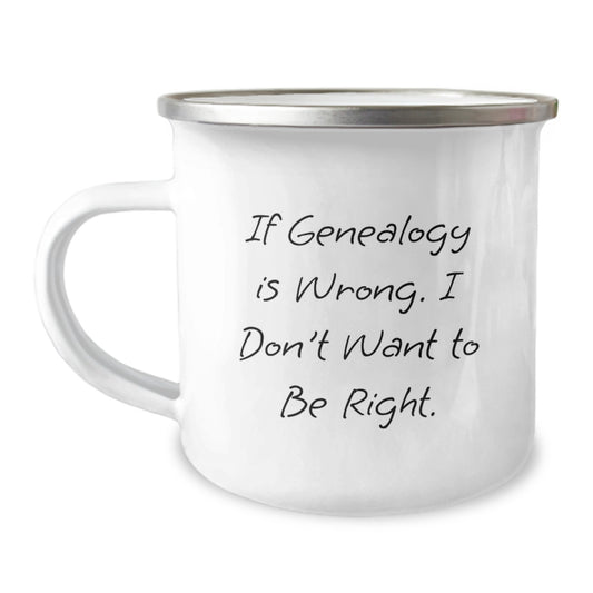 Genealogy Camping Mug for Family - 'If Genealogy Is Wrong. I Don't Want To Be Right.' Funny Gift for Genealogy Enthusiasts, Unique Christmas Unique Gifts from Family to Family Members - Image 1