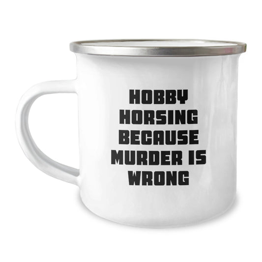 Hobby Horsing Gifts for Men and Women, Funny Camping Mug with Quote 'Hobby Horsing Because Murder Is Wrong', Unique Graduation Gifts from Family Friends - Image 1