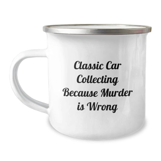 Funny Classic Car Collecting Gifts from Men to Friends for Graduation - Classic Car Collecting Camping Mug with Quote 'Classic Car Collecting Because Murder Is Wrong' - Image 1