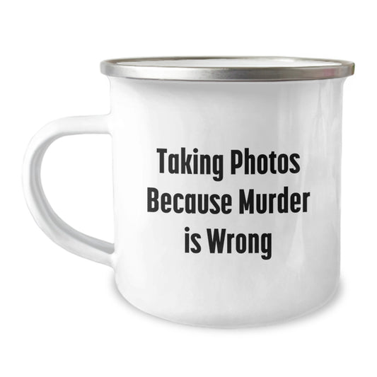 Taking Photos Gifts from Friends to Family Graduation Unique Camping Mugs Because Murder Is Wrong, Funny Quotes for Men and Women - Image 1
