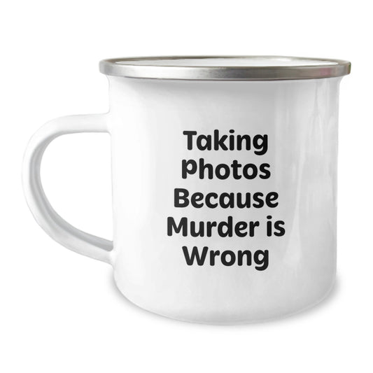 Funny Taking Photos Gifts for Men, Women, or Friends - 'Taking Photos Because Murder Is Wrong' Camping Mug for Graduation, Unique Gifts from Family, Coworkers, or Friends - Image 1