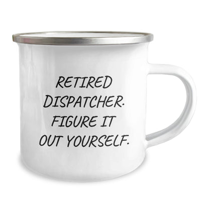Funny Dispatcher Gifts, Camping Mug for Men and Women, Retired Dispatcher Quote, Unique Christmas Unique Gifts from Family and Friends - Image 2