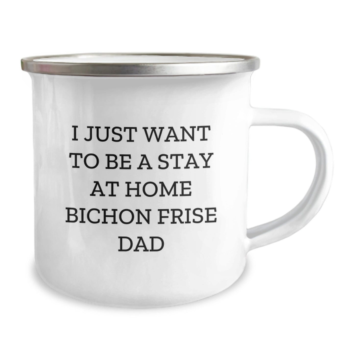 Funny Bichon Frise Dad Gifts - I Just Want To Be Stay At Home Dad Mug for Bichon Frise Dog Lovers, Unique Graduation Gifts from Men, Gifts for Bichon Frise Dog Owners, Camping Mug with Enamel Finish - Image 2