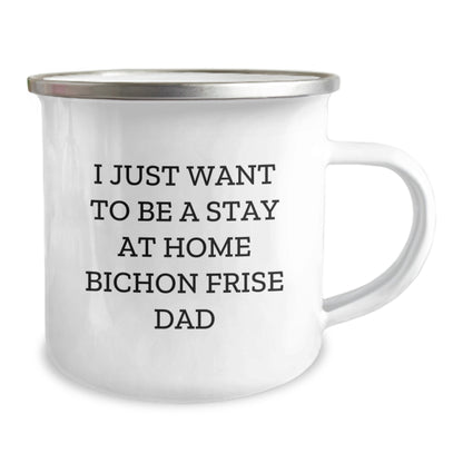 Funny Bichon Frise Dad Gifts - I Just Want To Be Stay At Home Dad Mug for Bichon Frise Dog Lovers, Unique Graduation Gifts from Men, Gifts for Bichon Frise Dog Owners, Camping Mug with Enamel Finish - Image 2