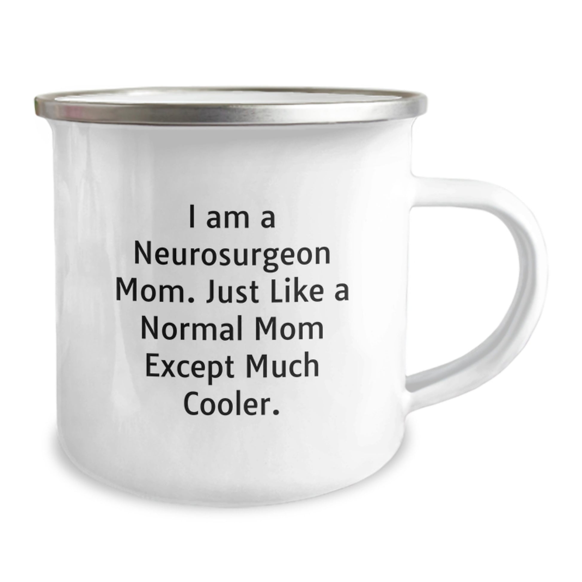 Funny Neurosurgeon Mom Gifts for Men Friends from Women - Graduation Unique Gifts for Camping Mug - 'I Am A Neurosurgeon Mom. Just Like A Normal Mom Except Much Cooler.' - Image 2