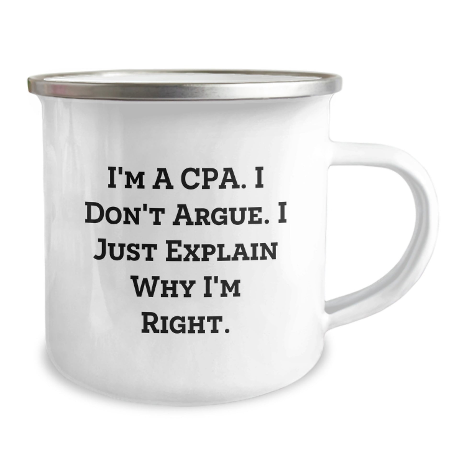 Funny CPA Gifts for Men - Christmas Unique Gifts from Friends to Family Camping Mug with 'I'm A Cpa. I Don't Argue. I Just Explain Why I'm Right.' Quote - Image 2