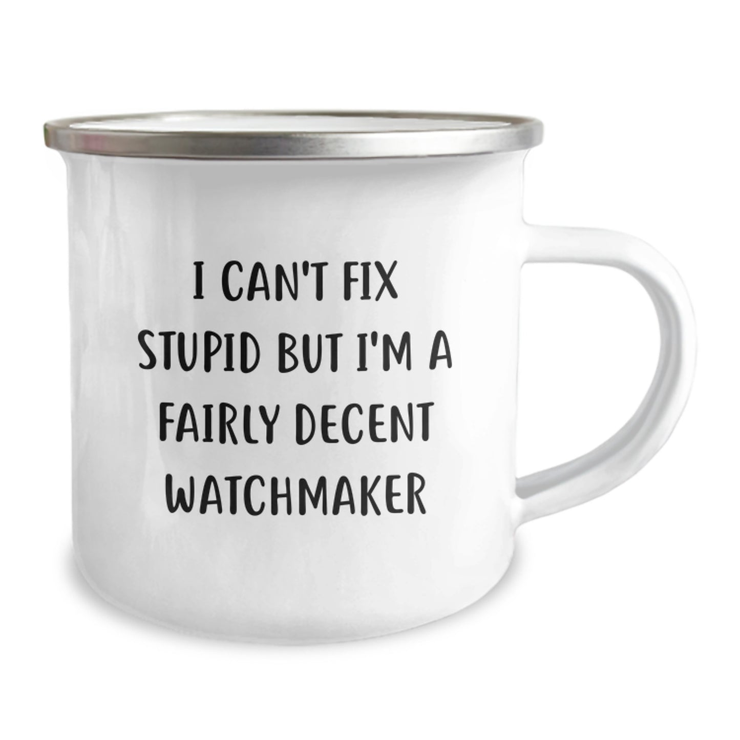 Funny Watchmaker Gifts from Men to Friends for Christmas Unique Mugs, Watchmaker Humor, Camping Mug Prints, I Can't Fix Stupid But I'm A Fairly Decent Watchmaker - Image 2