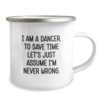 Funny Dancer Gifts for Her, Camping Mug with Quote 'I Am A Dancer. To Save Time Let's Just Assume I'm Never Wrong.' from Men, Gifts for Dancer on Birthday - Image 2
