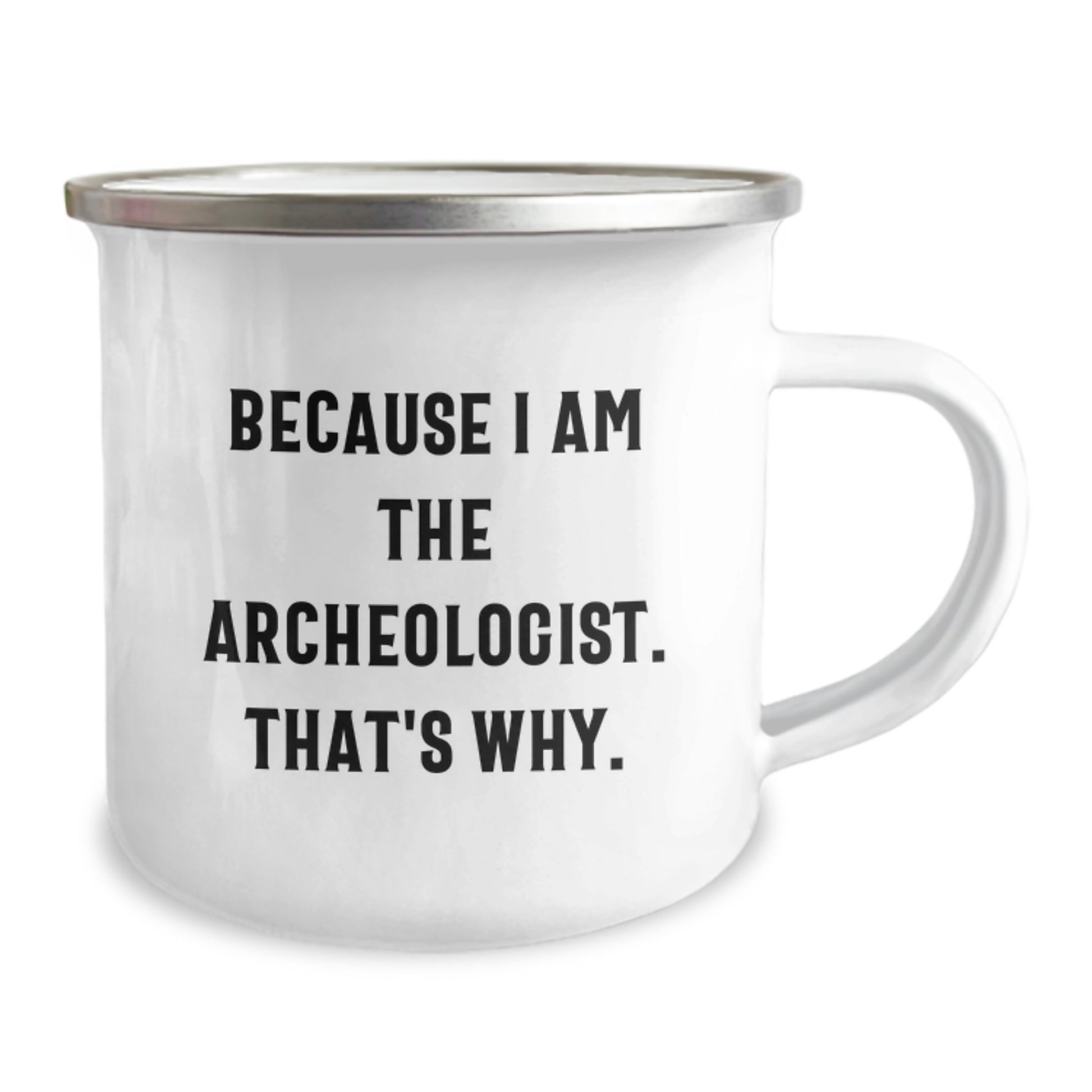 Funny Archeologist Gifts for Him from Friends, Unique Camping Mug with Quote Because I Am The Archeologist. That's Why., Graduation Gifts for Men - Image 2