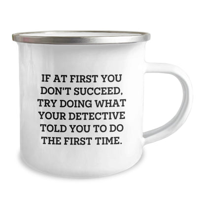 Funny Detective Christmas Unique Gifts for Men, Women, Friends Family from Detective Lover - If At First You Don't Succeed Try Doing What Your Detective Told You To Do The First Time Camping Mug - Image 2