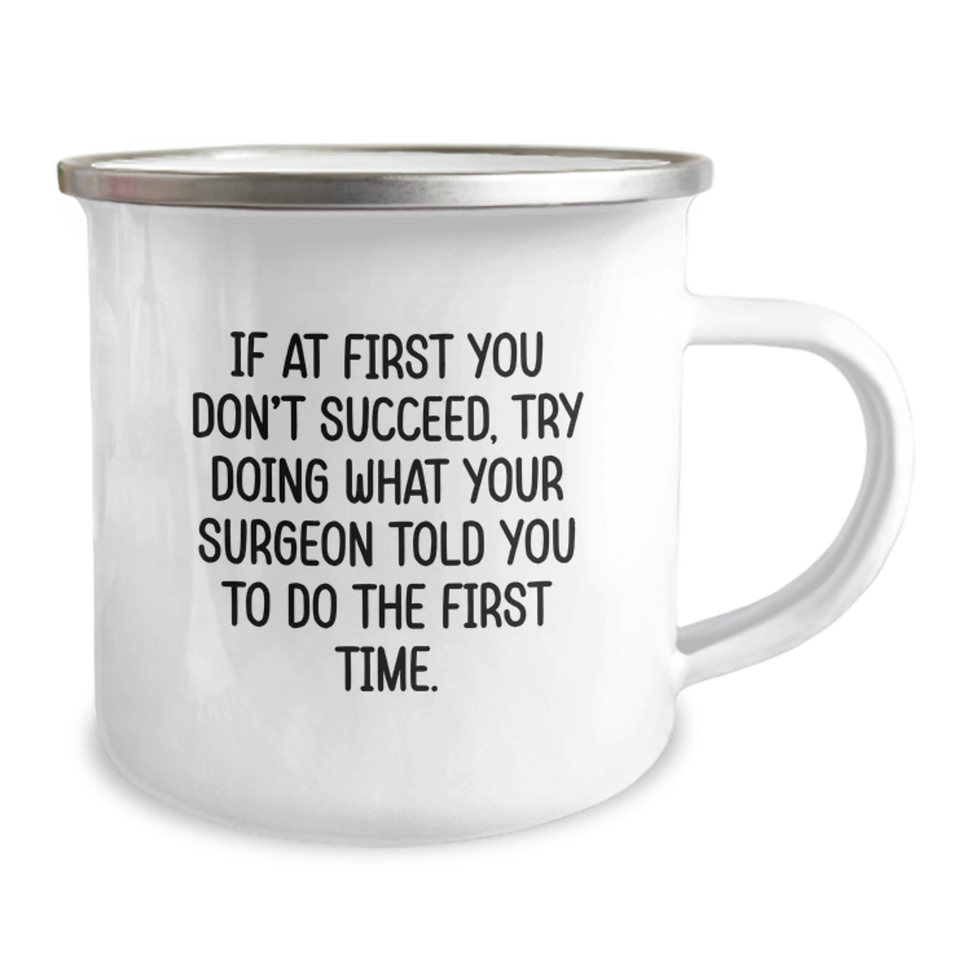 Surgeon Humor Gifts from Friends for Graduation Unique Camping Mug, Funny Quote If At First You Don't Succeed, Try Doing What Your Surgeon Told You To Do The First Time., Gifts for Surgeon - Image 2