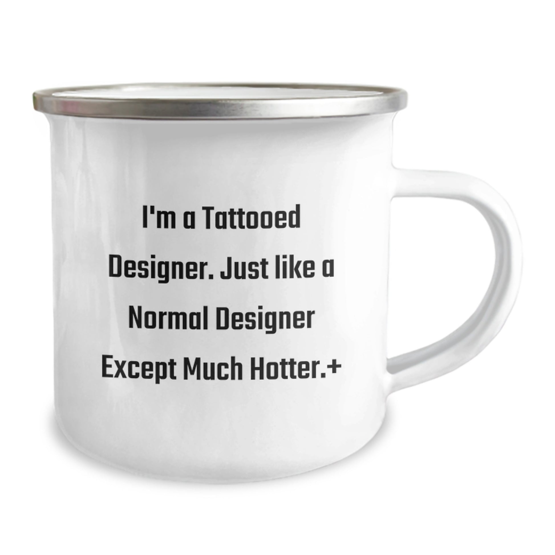 Funny Designer Gifts from Friends for Birthday - I'm A Tattooed Designer. Just Like A Normal Designer Except Much Hotter. Designer Camping Mug, Enamel Finish, 12 oz Capacity - Image 2