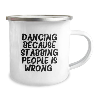 Dancing Gifts for Men, Funny Camping Mug from Friends, 'Dancing Because Stabbing People Is Wrong.' Quote, 12 oz Stainless Steel with Enamel Finish, Unique Birthday Unique Gifts - Image 2