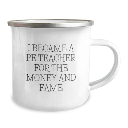 Funny PE Teacher Gifts for Men - Camping Mug - I Became A Pe Teacher For The Money And Fame - Unique Christmas Unique Gifts from Friends for Him - Image 2