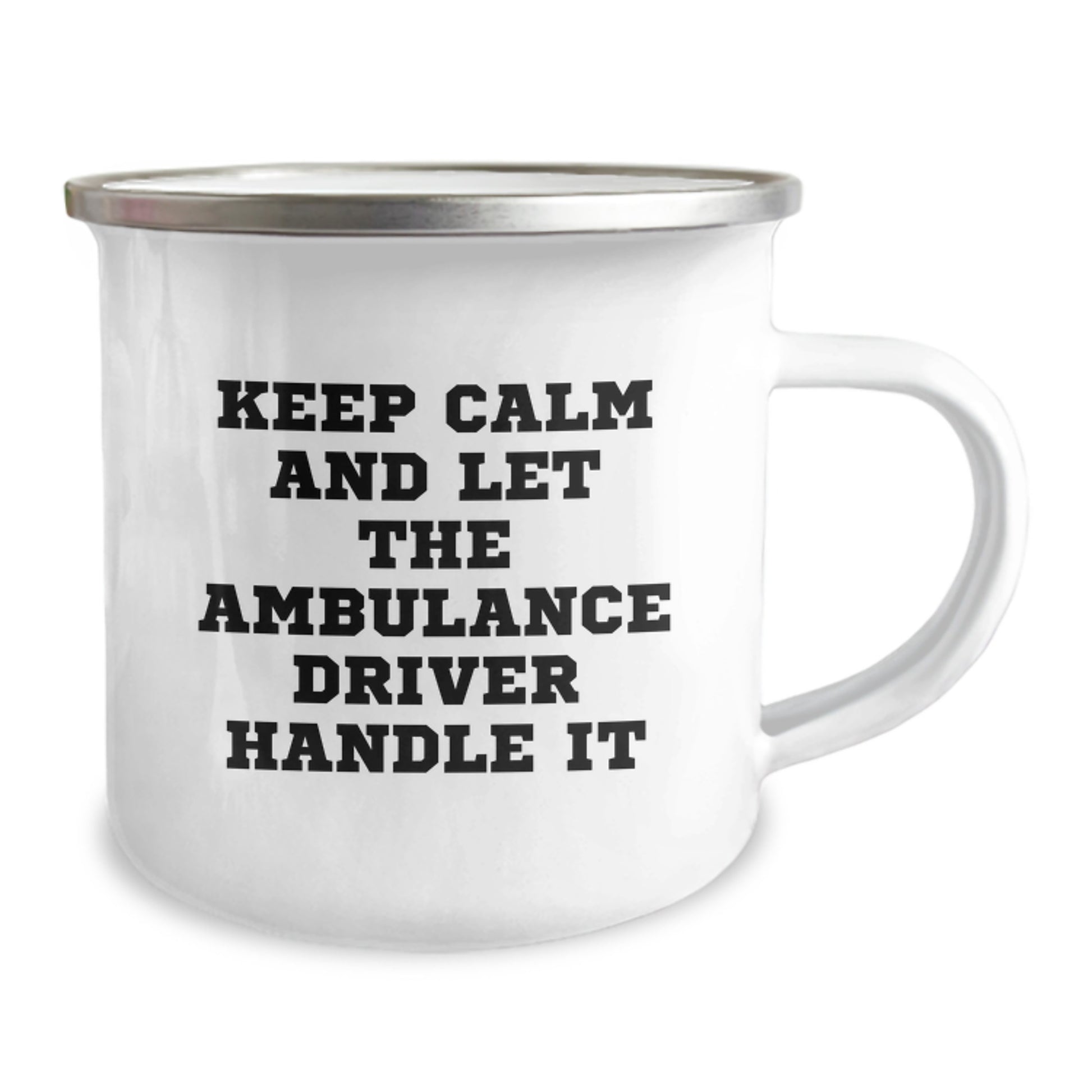 Funny Ambulance Driver Camping Mug Gifts from Friends for Birthday, Keep Calm and Let the Ambulance Driver Handle It, 12 oz Stainless Steel Enamel Finish - Image 2