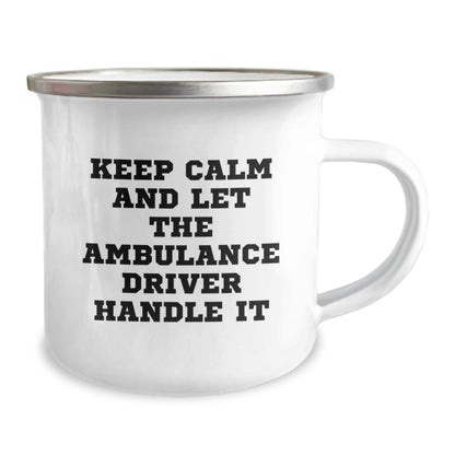 Funny Ambulance Driver Camping Mug Gifts from Friends for Birthday, Keep Calm and Let the Ambulance Driver Handle It, 12 oz Stainless Steel Enamel Finish - Image 2