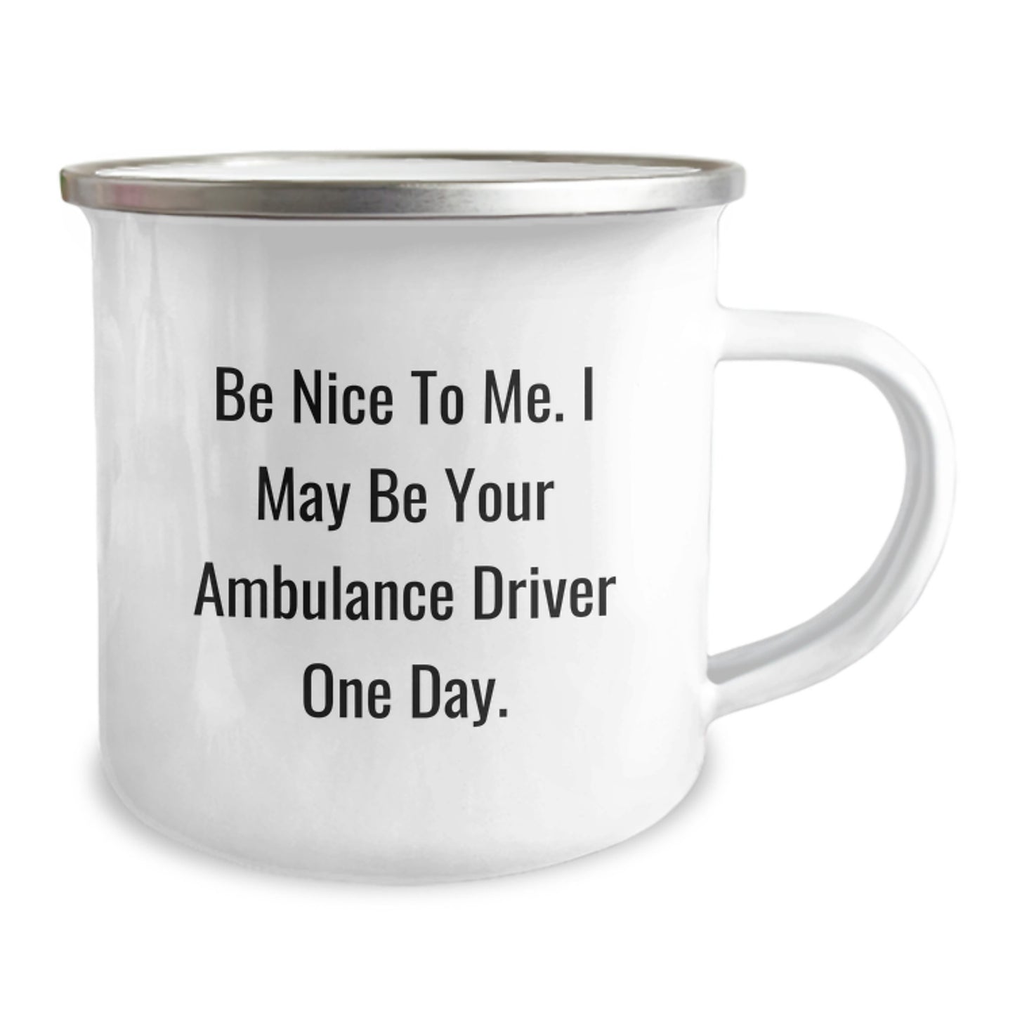 Ambulance Driver Humor, Be Nice To Me. I May Be Your Ambulance Driver One Day., Funny Camping Mug, Birthday Unique Gifts from Friends for Ambulance Driver - Image 2