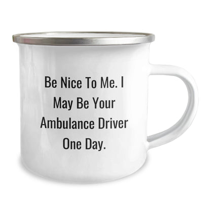 Ambulance Driver Humor, Be Nice To Me. I May Be Your Ambulance Driver One Day., Funny Camping Mug, Birthday Unique Gifts from Friends for Ambulance Driver - Image 2
