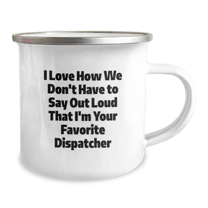 Dispatcher Gifts for Men - Funny Camping Mug - Unique Christmas Unique Gifts from Friends and Family - 'I Love How We Don't Have To Say Out Loud That I'm Your Favorite Dispatcher' - Image 2