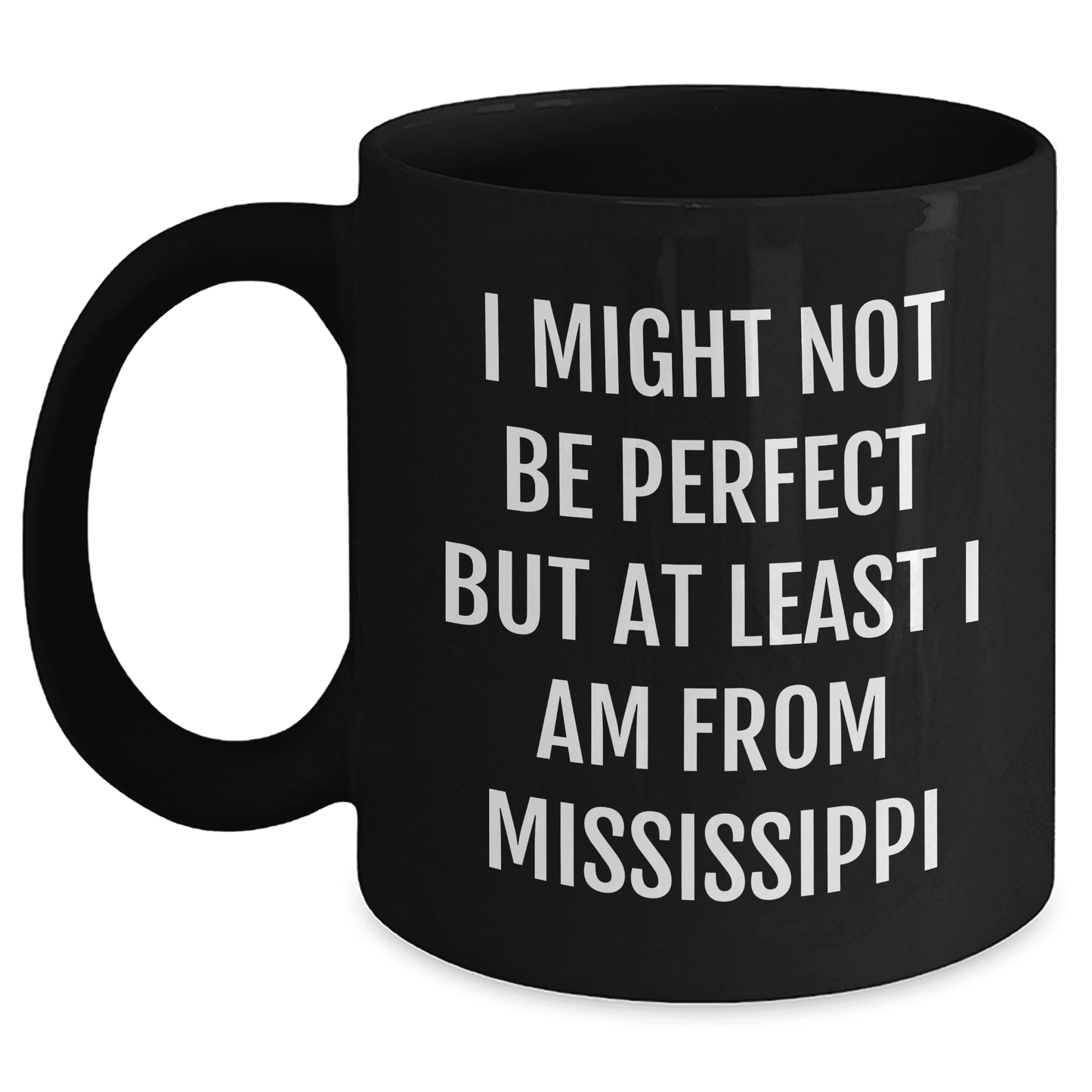 Mississippi Lovers Gift, Funny Black Coffee Mug, I Might Not Be Perfect But At Least I Am From Mississippi, Gifts from Women to Mississippi Friends on Mother's Day - Mallard Moon Gift Shop