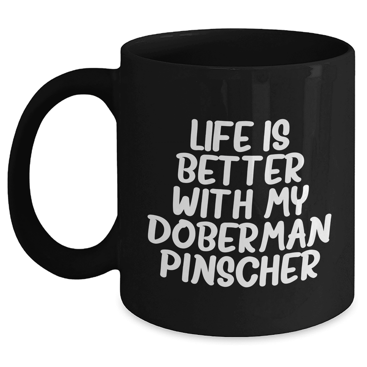 Doberman Pinscher Dog Mom's Day Gift Funny Quote Black Coffee Mug, Gifts from Mom to Doberman Pinscher Dog Lover, Life Is Better With My Doberman Pinscher, Best Mom's Day Gift - Mallard Moon Gift Shop