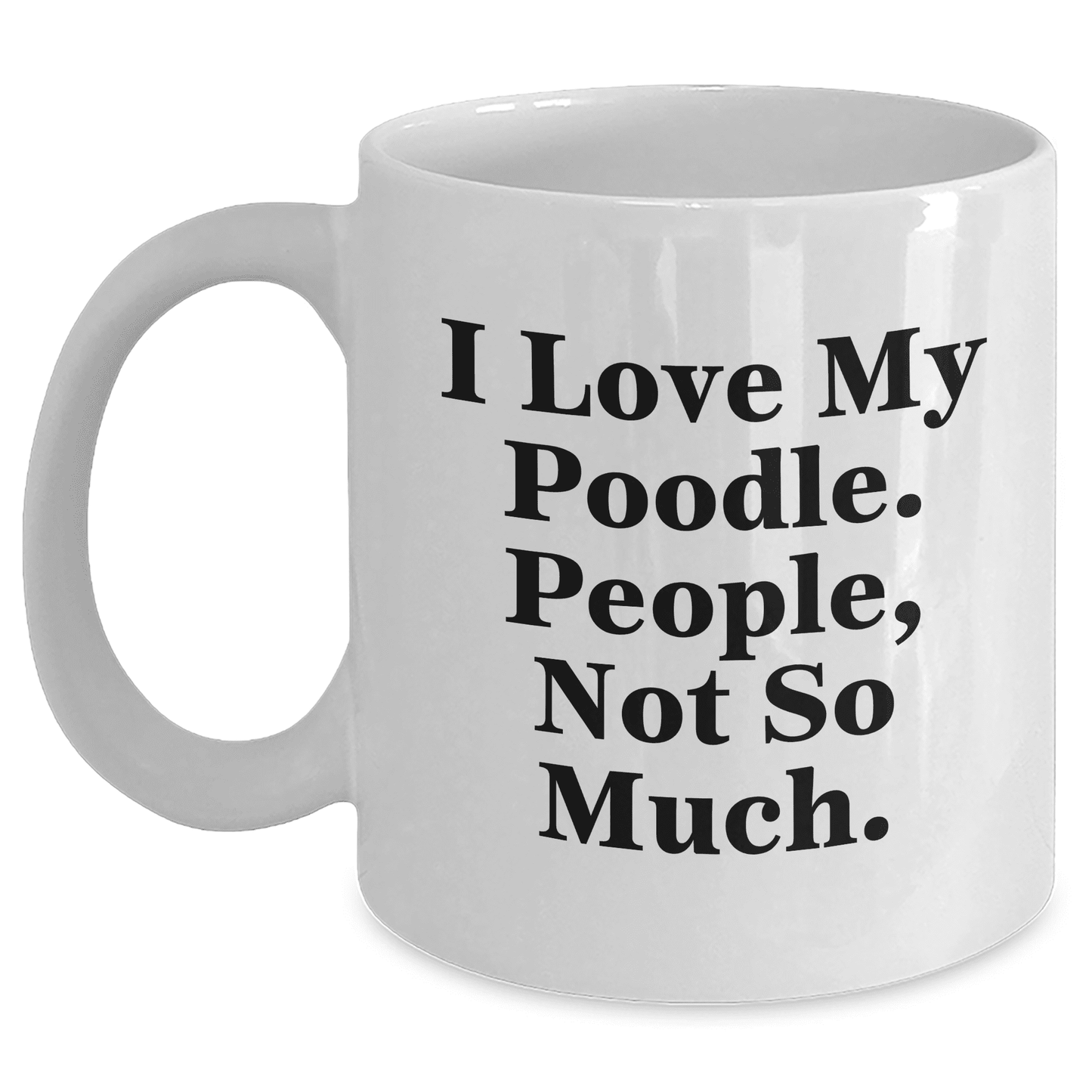 I Love My Poodle Gifts from Friends for Mother's Day, Poodle Dog Lovers White Coffee Mug, Funny Quote - Mallard Moon Gift Shop