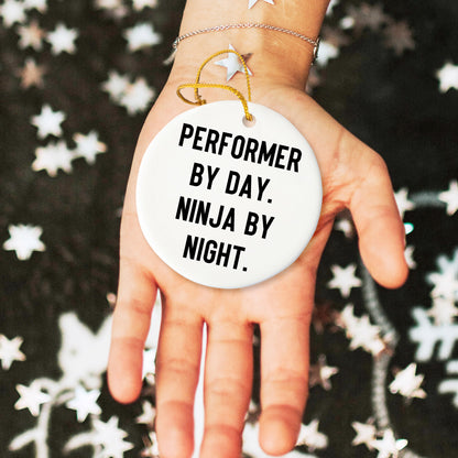 Performer Funny Circle Christmas Tree Ornament - "Performer by Day, Ninja By Night" - Unique Gift for Actors, Dancers, Musicians, Artists - Mallard Moon
