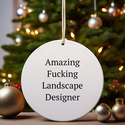 Funny Landscape Designer Gifts from Friends for Christmas - Circle Ornament with Amazing F--king Landscape Designer Quote - Mallard Moon