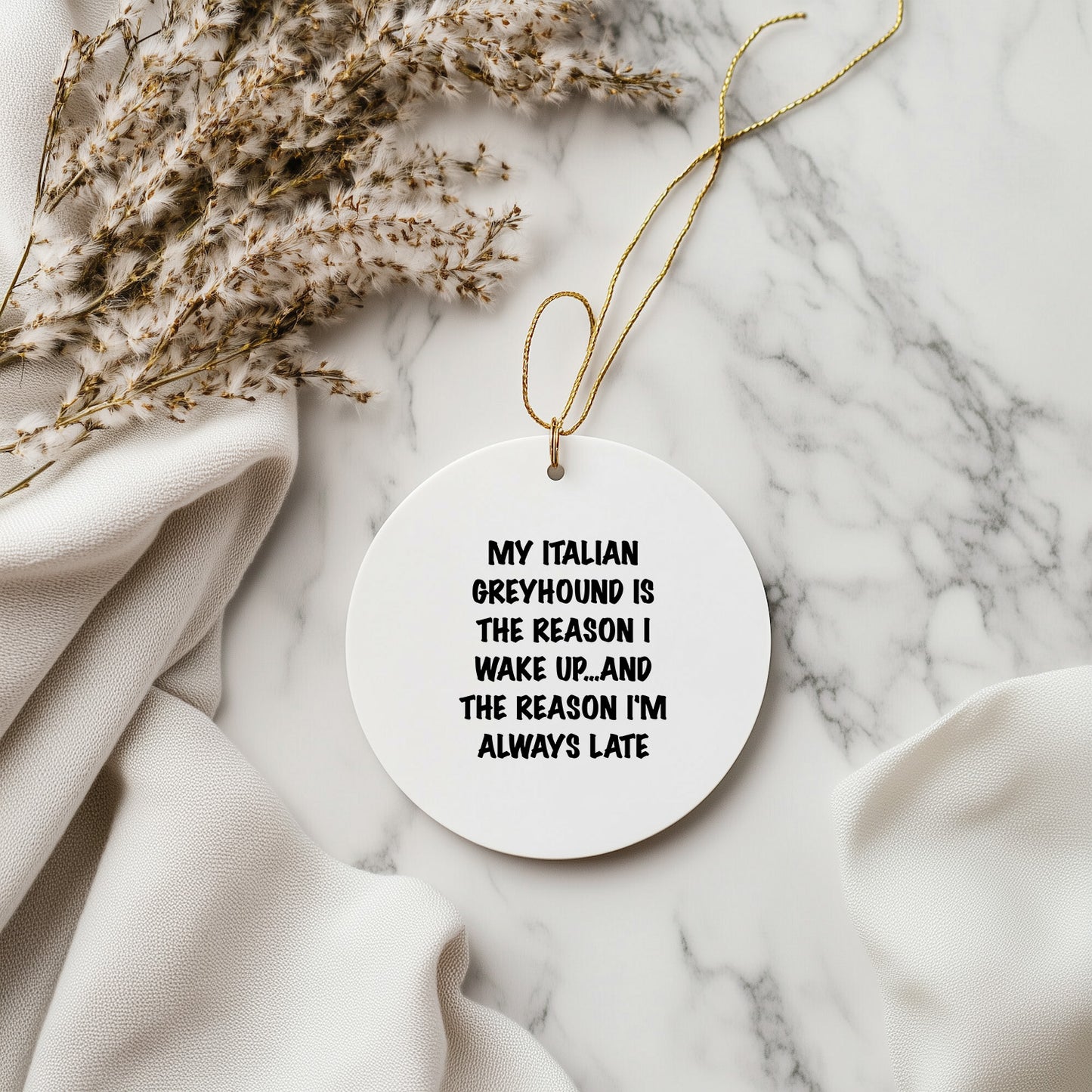 Italian Greyhound Dog Lover Circle Ornament, 'My Italian Greyhound Is The Reason I Wake Up...and The Reason I'm Always Late', Christmas Gifts