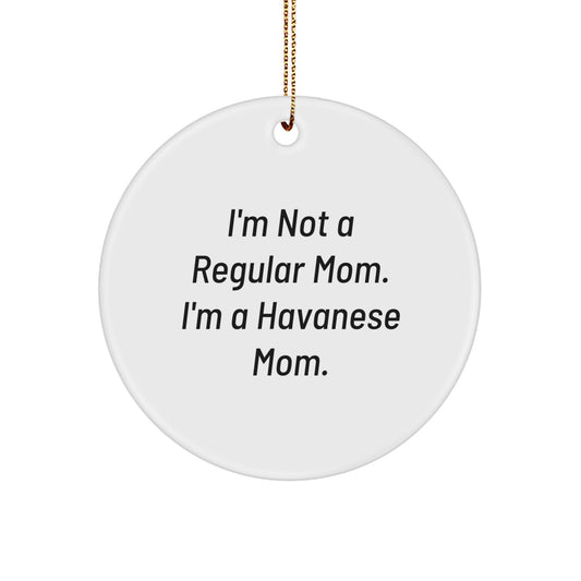 Funny Havanese Dog Gifts for Mom - I'm Not A Regular Mom. I'm A Havanese Mom. Circle Ornament, Christmas Unique - Image 1