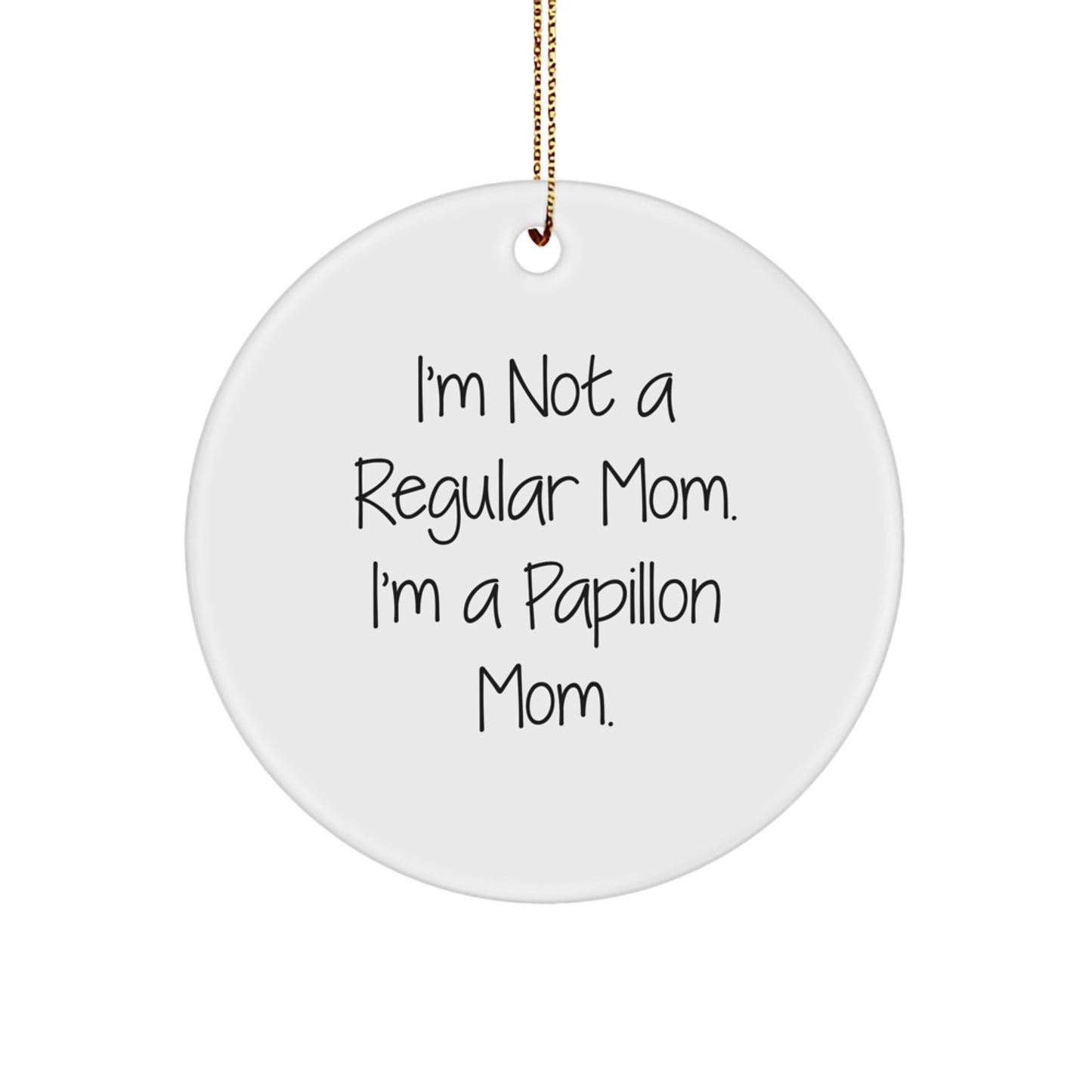 Funny Papillon Dog Circle Ornament Gifts from Mom for Christmas - I'm Not A Regular Mom. I'm A Papillon Mom. - Image 1