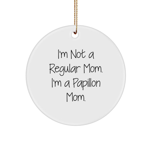 Funny Papillon Dog Circle Ornament Gifts from Mom for Christmas - I'm Not A Regular Mom. I'm A Papillon Mom. - Image 1
