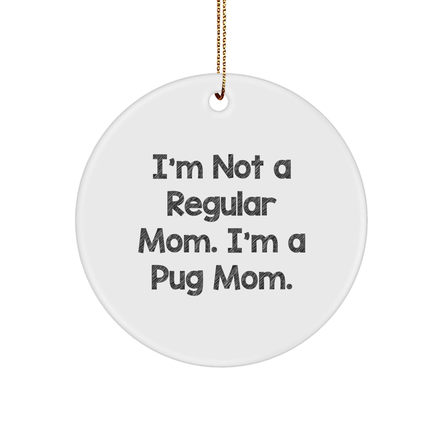 Pug Mom Gifts for Friends, Funny Pug Dog Circle Ornament, I'm Not A Regular Mom - Christmas Unique Gifts from Family - Image 1