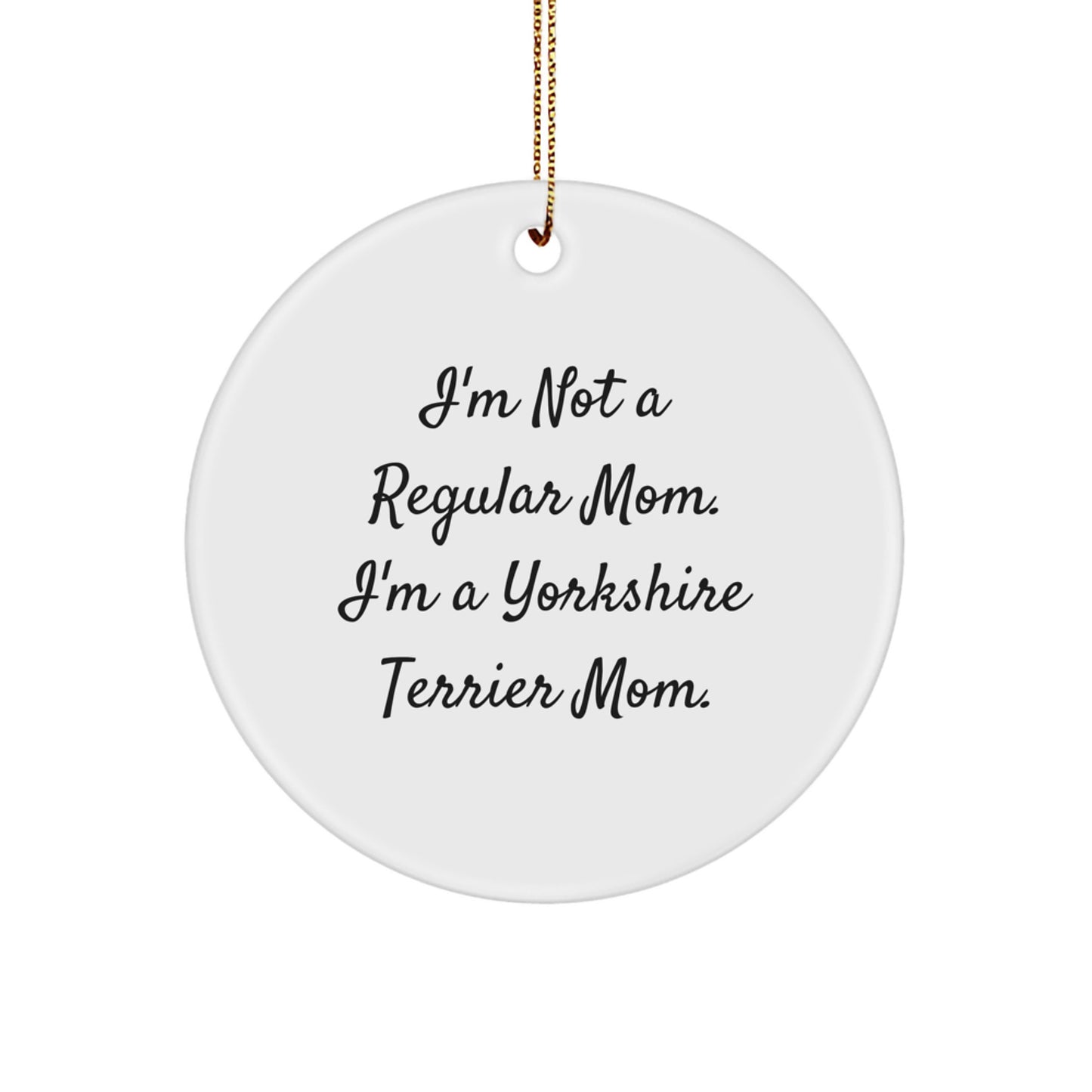 Funny Yorkshire Terrier Dog Mom Gifts from Family - I'm Not A Regular Mom. I'm A Yorkshire Terrier Mom. Christmas Unique Ornament for Women - Image 1