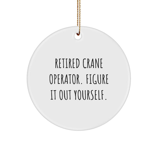 Funny Crane Operator Gifts from Men for Christmas Unique Circle Ornaments - Retired Crane Operator Figure It Out Yourself - Image 1