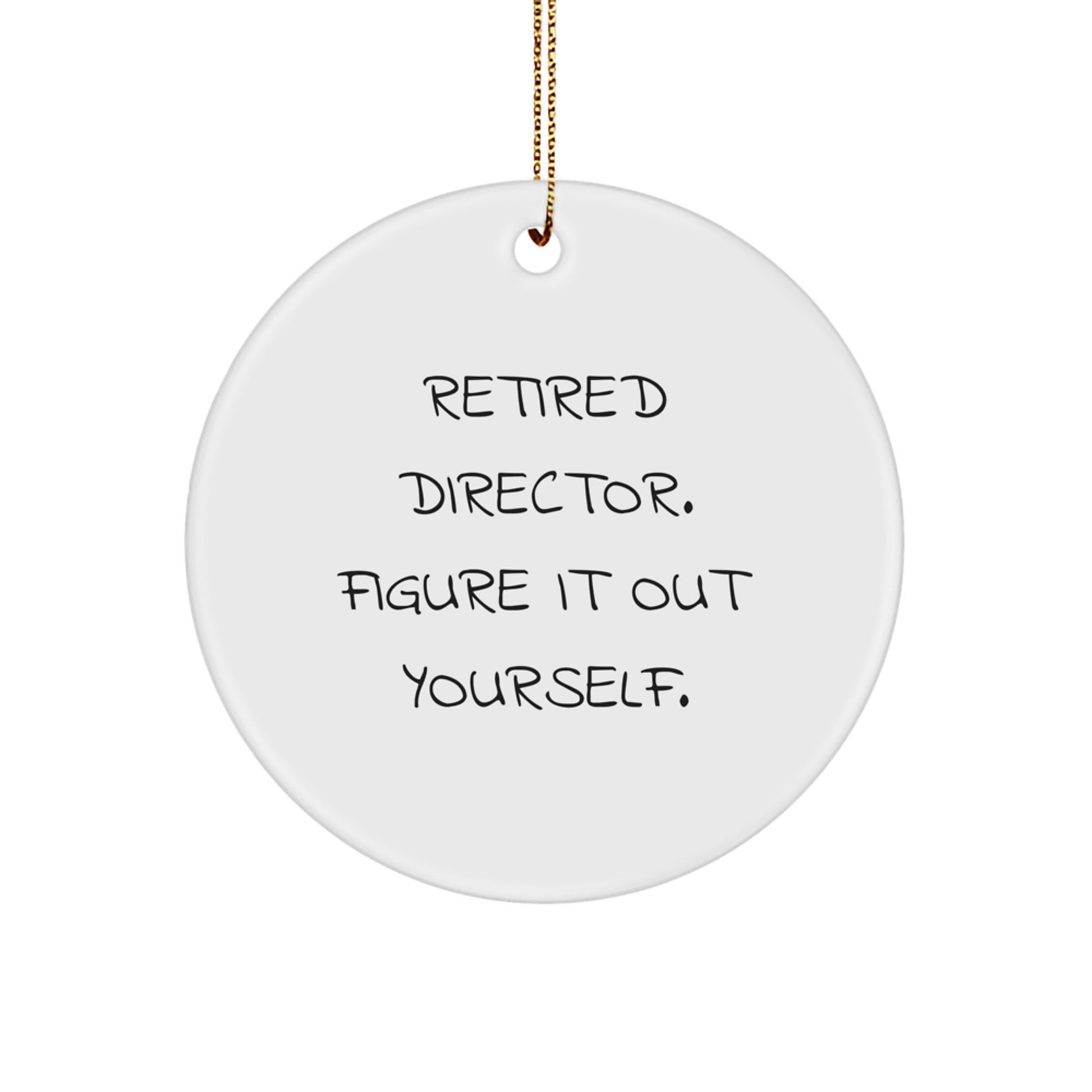Unique Director Gifts from Friends, Funny Circle Ornament for Christmas - Retired Director Figure It Out Yourself - Image 1