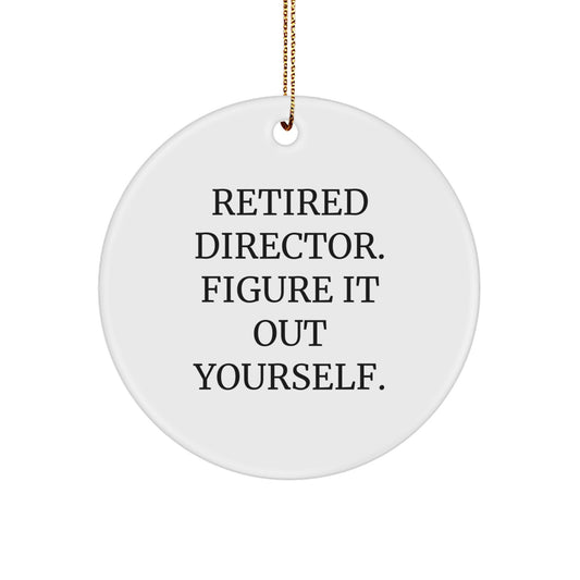 Funny Quote Gifts for Director - 'Retired Director. Figure It Out Yourself.' Circle Ornament for Christmas Unique Gifts from Family to Friends - Image 1