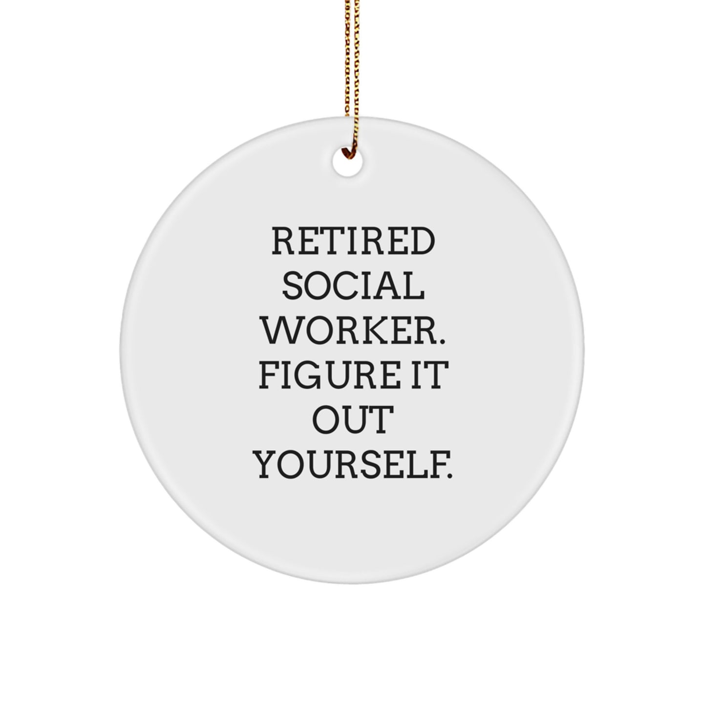 Funny Quote Social Worker Gifts from Friends Unique Circle Ornaments for Christmas - Retired Social Worker Figure It Out Yourself - Image 1