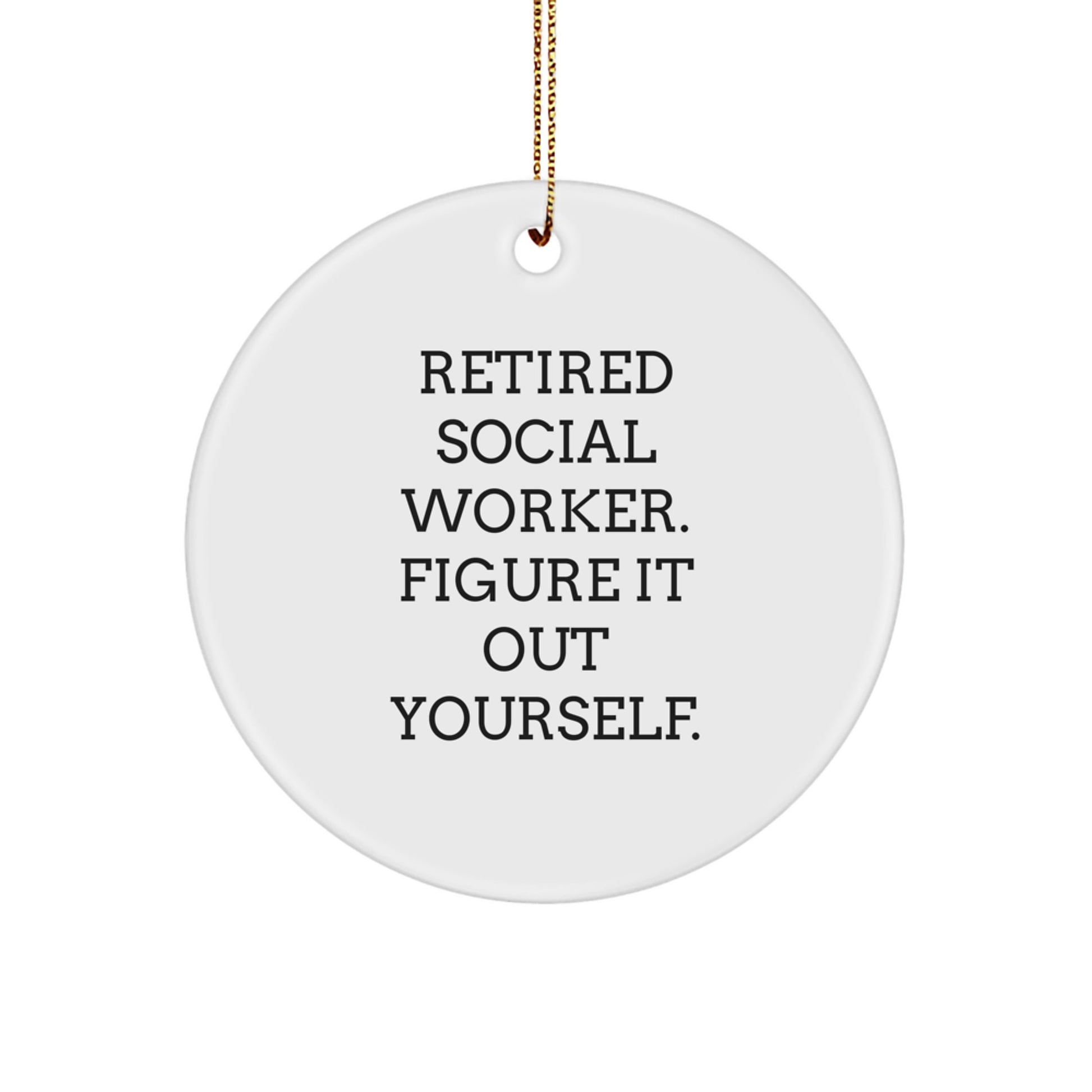 Funny Quote Social Worker Gifts from Friends Unique Circle Ornaments for Christmas - Retired Social Worker Figure It Out Yourself - Image 1