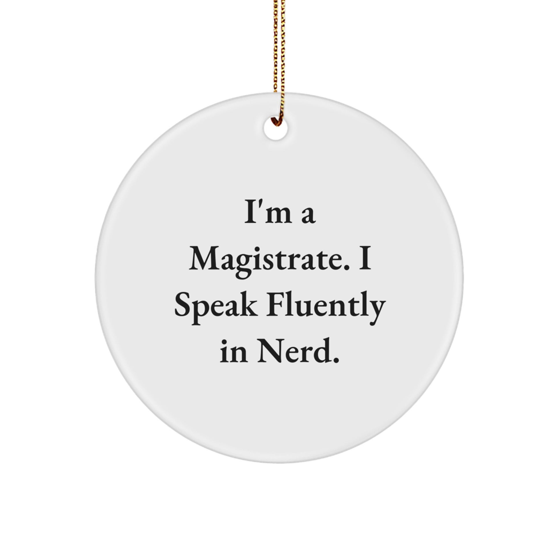 Funny Magistrate Gifts for Men, I'm A Magistrate. I Speak Fluently In genius. Circle Ornament - Image 1
