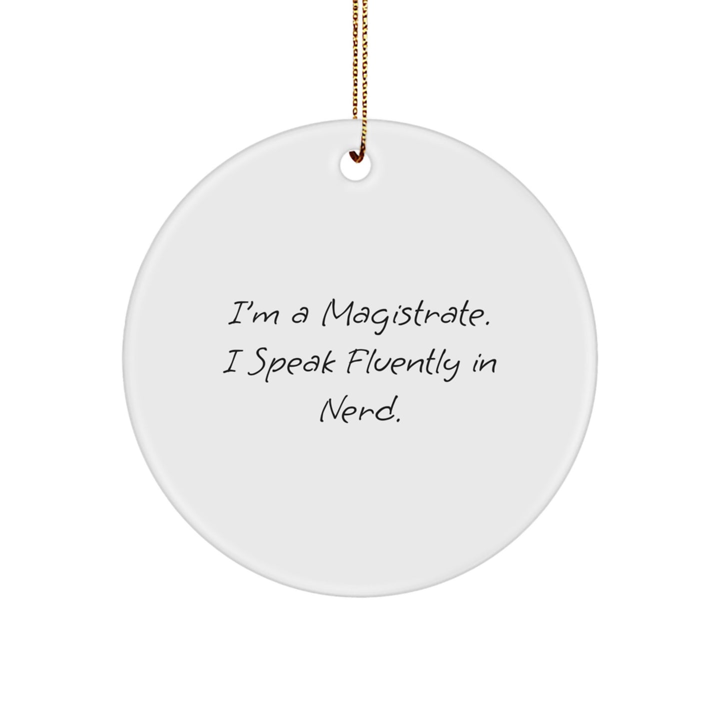 Magistrate Gifts, Funny Circle Ornament, 'I'm A Magistrate. I Speak Fluently In genius.' Christmas Decor Gifts from Friends to Family - Image 1
