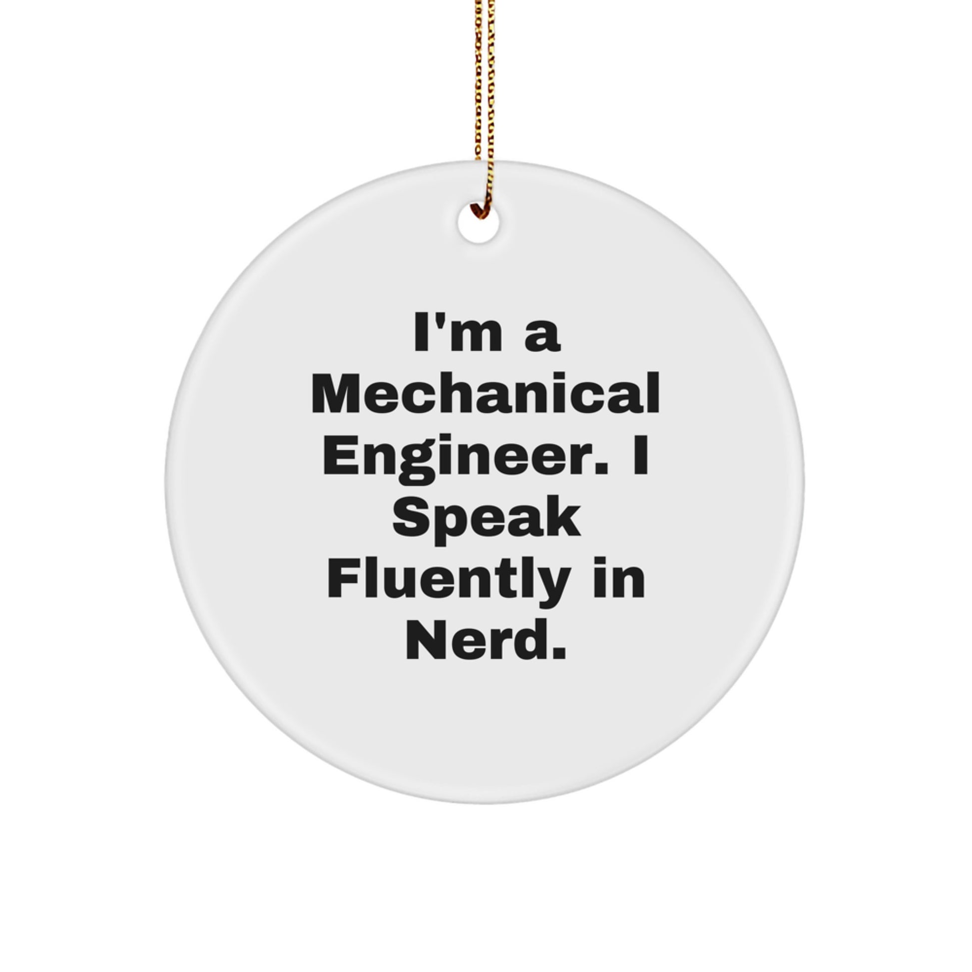 Funny Mechanical Engineer Gifts for Men - I'm A Mechanical Engineer. I Speak Fluently In genius. Circle Ornament, Christmas Unique Gifts from Friends - Image 1