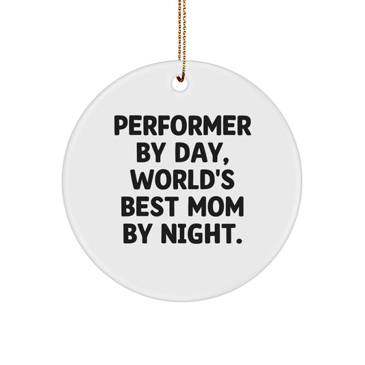 Performer Gifts from Mom - Circle Ornament, Funny Quote, Christmas - Image 1