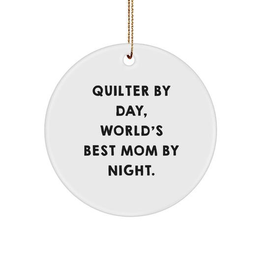 Quilter By Day, World's Best Mom By Night., Gifts for Quilter, Circle Ornament with Funny Quote, Christmas Unique Gifts from Family - Image 1