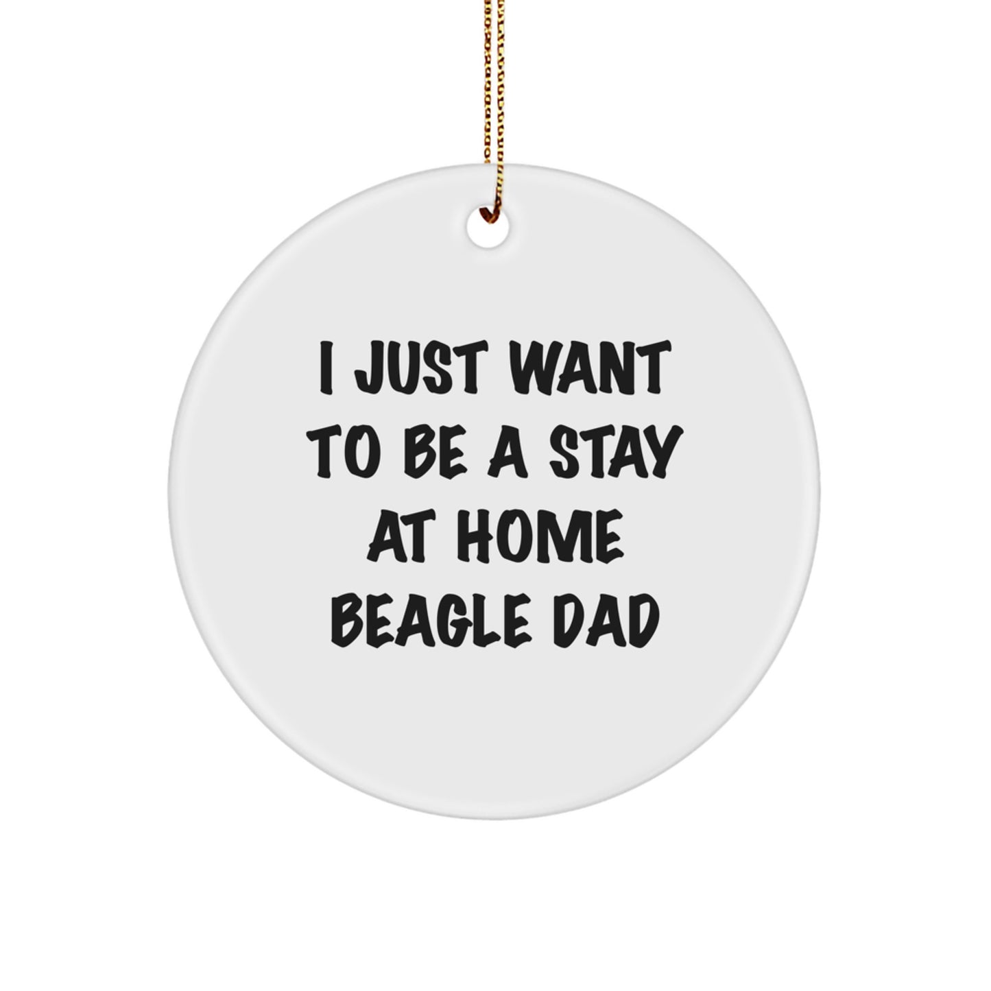 Funny Beagle Dog Gifts from Dad - I Just Want To Be A Stay At Home Beagle Dad Circle Ornament for Christmas, Gifts for Beagle Dog Lovers - Image 1