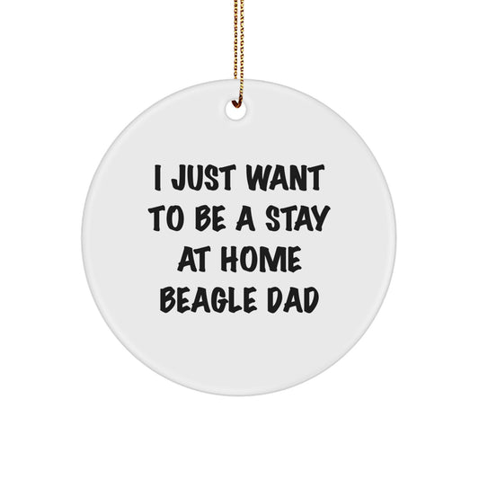 Funny Beagle Dog Gifts from Dad - I Just Want To Be A Stay At Home Beagle Dad Circle Ornament for Christmas, Gifts for Beagle Dog Lovers - Image 1
