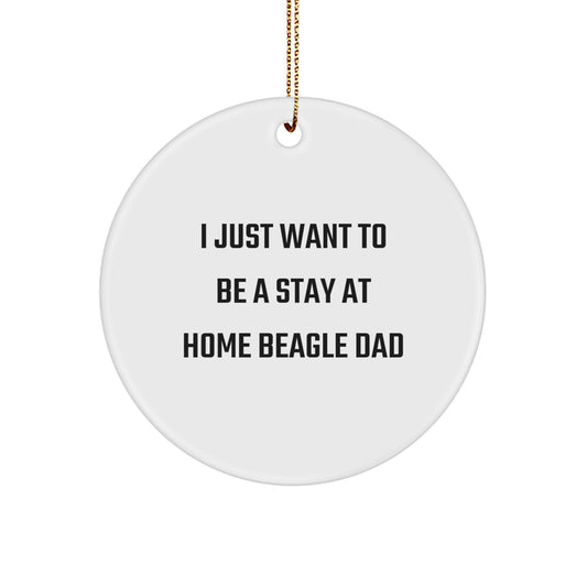 Funny Beagle Dog Gifts - 'I Just Want To Be A Stay At Home Beagle Dad' Circle Ornament for Men, Women, Family, Friends, Coworkers - Christmas Unique Gifts from Dad, Mom, Partner, Friend - Image 1