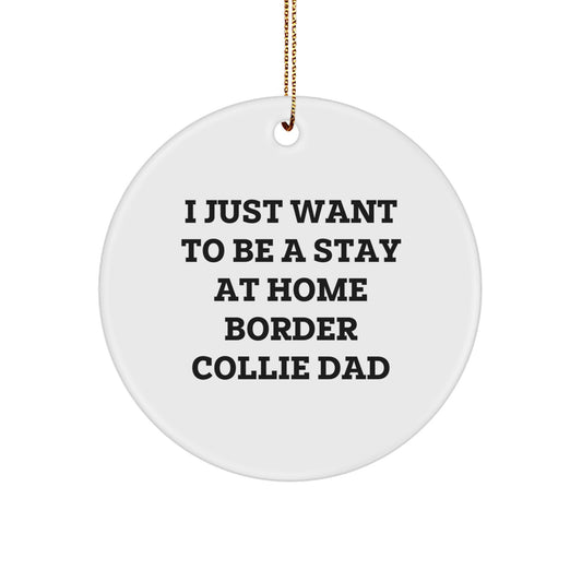 Funny Border Collie Dog Gifts - 'I Just Want To Be A Stay At Home Dad' Circle Ornament, Gifts from Friends and Family for Men, Women, or Coworkers - Image 1