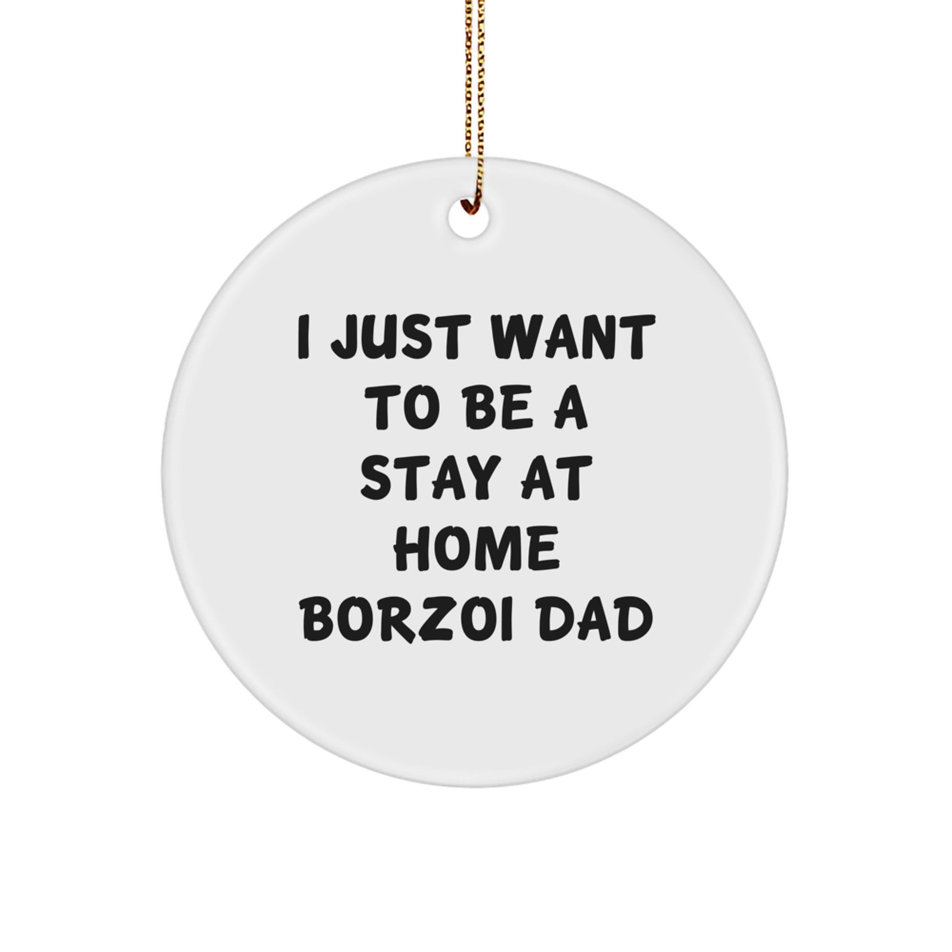 Borzoi Dog Dad Gifts, I Just Want To Be A Stay At Home Borzoi Dad, Christmas Circle Ornament, Gifts from Men to Borzoi Dog Lover, Unique Borzoi Dog Gifts for Home - Image 1