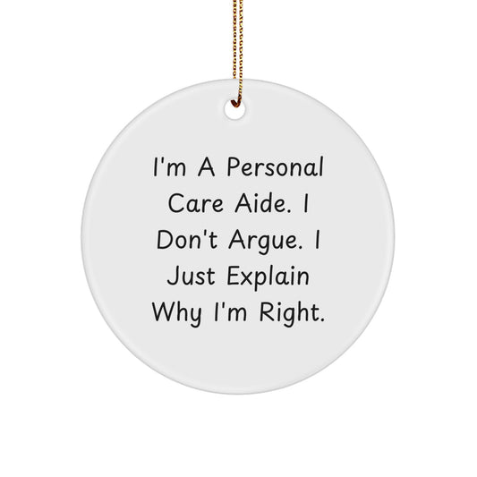Funny Personal Care Aide Gifts from Men, Christmas Unique Gifts for Personal Care Aide, Circle Ornament, 'I Don't Argue. I Just Explain Why I'm Right.' - Image 1